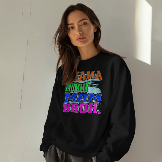 Mama, Mommy, Mom, Bruh Sweatshirt